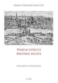 Warum Görlitz brennen musste - Ewald Gerhard Seeliger - E-Book