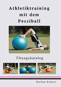 Athletiktraining mit dem Pezziball - Stefan Schurr - E-Book