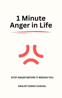 1 Minute Anger in Life: Stop Anger Before It Breaks You - Ranjot Singh Chahal - E-Book