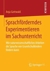Sprachförderndes Experimentieren im Sachunterricht - Anja Gottwald - E-Book