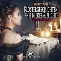 Klostergeschichten: Knie nieder und beichte / Erotische Geschichte - Holly Rose - Hörbuch