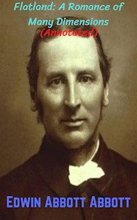 Flatland: A Romance of Many Dimensions (Annotated) - Edwin Abbott Abbott - E-Book