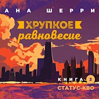 Хрупкое равновесие. Книга 3. Статус-кво - Ана Шерри - Hörbuch