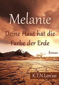 Melanie, Deine Haut hat die Farbe der Erde - K.T.N. Len'ssi - E-Book