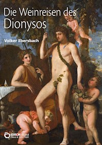 Die Weinreisen des Dionysos - Volker Ebersbach - E-Book