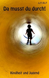 Da musst du durch! - Autorengruppe LIT.ELF - E-Book