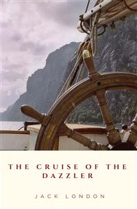 The Cruise of the Dazzler - Jack London - E-Book