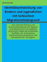 Identitätsentwicklung von Kindern und Jugendlichen mit türkischem Migrationshintergrund - Fatma Herstett - E-Book