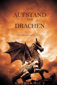 Der Aufstand der Drachen: Von Königen und Zauberern — Buch 1 - Morgan Rice - kostenlos E-Book