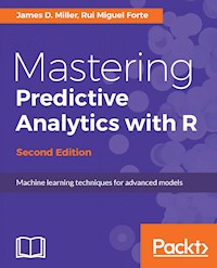 Mastering Predictive Analytics with R - Second Edition - James D Miller - E-Book