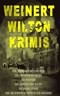 Weinert-Wilton-Krimis: Der schwarze Meilenstein, Die chinesische Nelke, Die Panther, Die Königin der Nacht, Die weiße Spinne, Der Drudenfuß & Teppich des Grauens - Louis Weinert-Wilton - E-Book