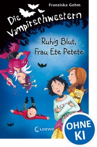 Die Vampirschwestern (Band 12) - Ruhig Blut, Frau Ete Petete - Franziska Gehm - E-Book