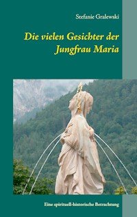 Die vielen Gesichter der Jungfrau Maria - Stefanie Gralewski - E-Book