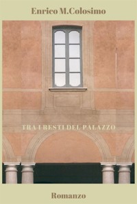 Tra i resti del Palazzo - Enrico M.Colosimo - E-Book