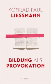 Bildung als Provokation - Konrad Paul Liessmann - E-Book