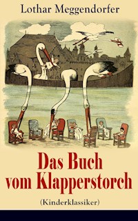 Das Buch vom Klapperstorch (Kinderklassiker) - Mit Originalillustrationen - Lothar Meggendorfer - E-Book