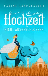 Hochzeit nicht ausgeschlossen - Sabine Landgraeber - E-Book
