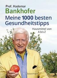 Meine 1000 besten Gesundheitstipps. Hausmittel von A bis Z - Hademar Bankhofer - E-Book