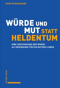 Würde und Mut statt Heldentum - Martin Mosimann - E-Book