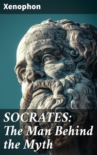 SOCRATES: The Man Behind the Myth - Xenophon - E-Book