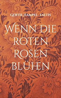 Wenn die roten Rosen blühen/ Kdyz kvetou rudé ruze - Gertie Hampel- Faltis - E-Book