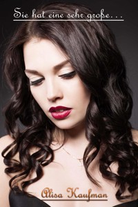 Sie hat eine sehr große… - Alisa Kaufman - E-Book