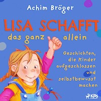Lisa schafft das ganz allein - Geschichten, die Kinder aufgeschlossen und selbstbewusst machen - Achim Bröger - Hörbuch