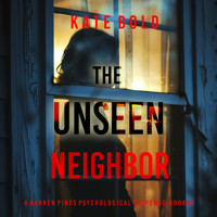 The Unseen Neighbor (A Barren Pines Psychological Suspense—Book #1): An absolutely engrossing psychological thriller packed with twists you'll never see coming - Kate Bold - kostenlos Hörbuch