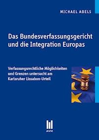 Das Bundesverfassungsgericht und die Integration Europas - Michael Abels - E-Book