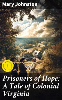 Prisoners of Hope: A Tale of Colonial Virginia - Mary Johnston - E-Book