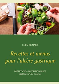 Recettes et menus pour l'ulcère gastrique - Cédric MENARD - E-Book