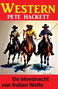 De bloednacht van Indian Wells: Western - Pete Hackett - E-Book