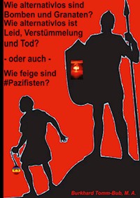 Wie alternativlos sind Bomben und Granaten? - Burkhard Tomm-Bub - E-Book