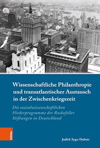 Wissenschaftliche Philanthropie und transatlantischer Austausch in der Zwischenkriegszeit - Judith Syga-Dubois - E-Book