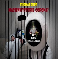 Massenhysterie Corona? - Thomas Rupp - E-Book