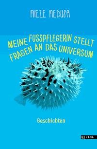 Meine Fußpflegerin stellt Fragen an das Universum - Mieze Medusa - E-Book
