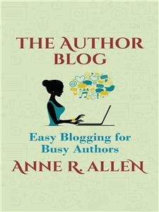 The Author Blog: Easy Blogging for Busy Authors - Anne R. Allen - E-Book