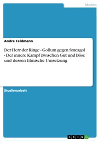 Der Herr der Ringe - Gollum gegen Smeagol - Der innere Kampf zwischen Gut und Böse und dessen filmische Umsetzung - Andre Feldmann - E-Book