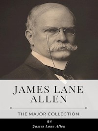James Lane Allen – The Major Collection - James Lane Allen - E-Book