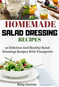 Homemade Salad Dressing Recipes: - Ruby Carrots - E-Book