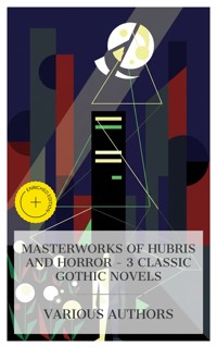 Masterworks of Hubris and Horror – 3 Classic Gothic Novels - Mary Shelley - E-Book