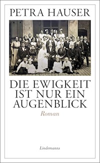 Die Ewigkeit ist nur ein Augenblick - Petra Hauser - E-Book