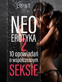 Neo-erotyka #2. 10 opowiadań o współczesnym seksie - LUST authors - E-Book