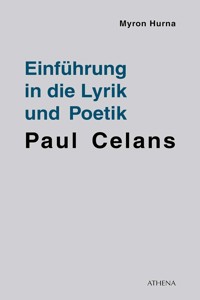 Einführung in die Lyrik und Poetik Paul Celans - Myron Hurna - E-Book