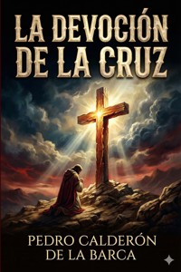 La Devocion De La Cruz - Pedro Calderón de la Barca - E-Book