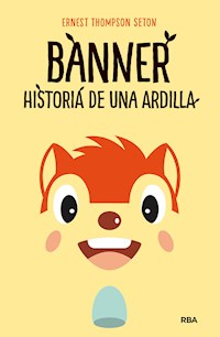 Banner, historia de una ardilla - Ernest Thompson Seton - E-Book