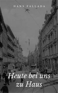 Heute bei uns zu Haus - Hans Fallada - E-Book
