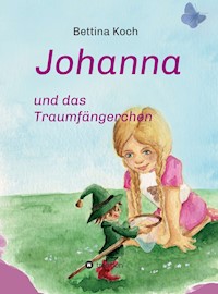 Johanna und das Traumfängerchen - Bettina Koch - E-Book