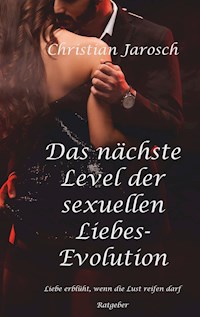 Das nächste Level der sexuellen Liebes-Evolution - Christian Jarosch - E-Book