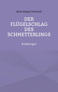 Der Flügelschlag des Schmetterlings - Hans Jürgen Domnick - E-Book